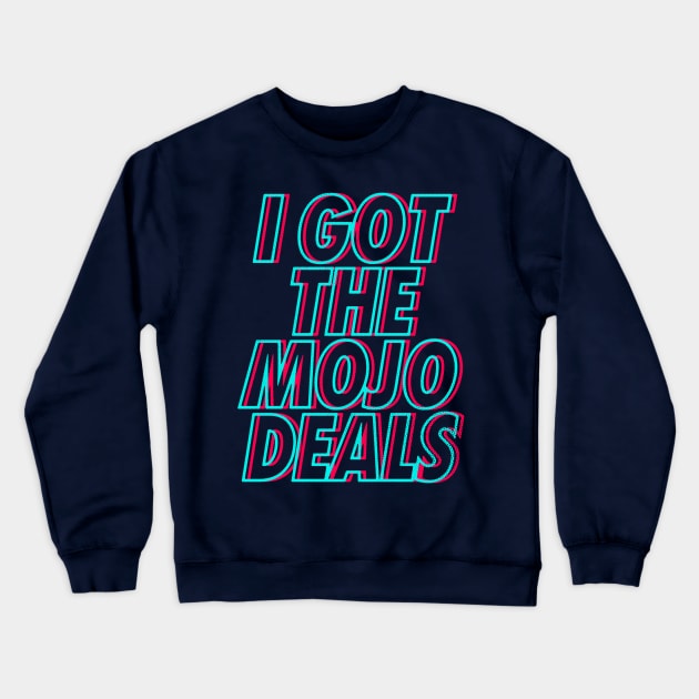 I Got the Mojo Deals Crewneck Sweatshirt by zerobriant